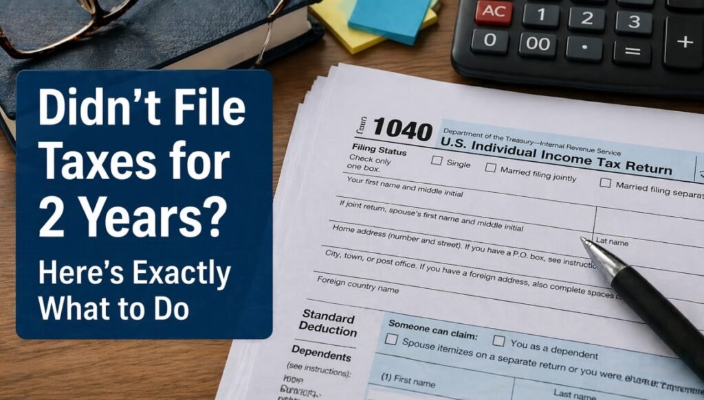 Didn't File Taxes for 2 Years Here's Exactly What to Do